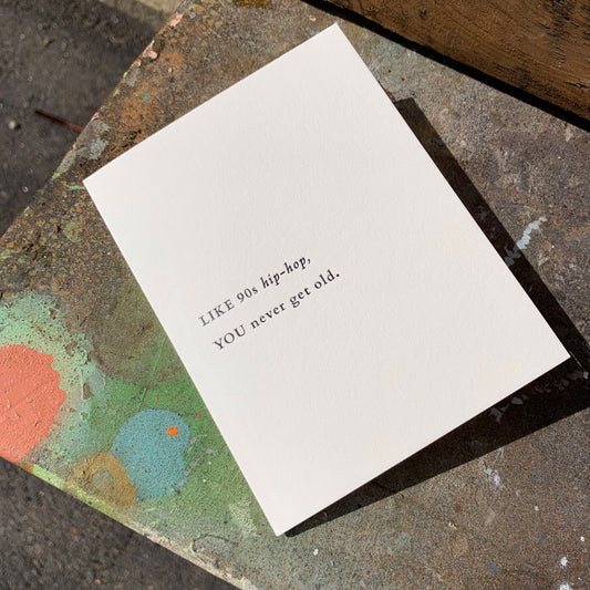 LIKE 90S HIP-HOP, YOU NEVER GET OLD CARD